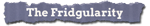 The Fridgularity