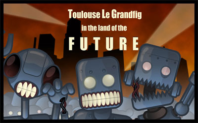 Toulouse Le Grandfig in the Land of the Future