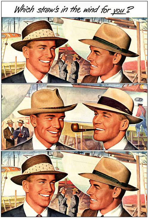 Label: which straw's in the wind for you?
Two men talking in three panels -- panel one they have different hats
-panel two they have similar hats but one has a pipe
--panel three they are looking in each other's eyes while wearing different hats