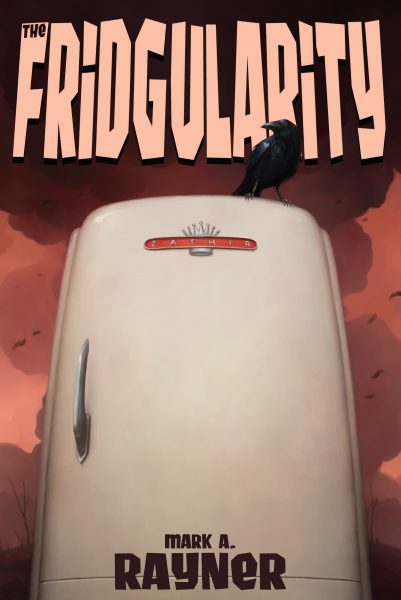 The Fridgularity by Mark A. Rayner -cover art